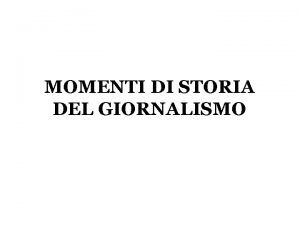 MOMENTI DI STORIA DEL GIORNALISMO La stampa pi