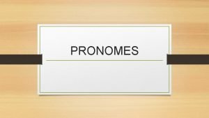 PRONOMES Pronomes a palavra que acompanha ou substitui