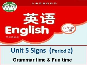Unit 5 Signs Period 2 Grammar time Fun