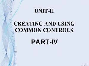 UNITII CREATING AND USING COMMON CONTROLS PARTIV Multiple