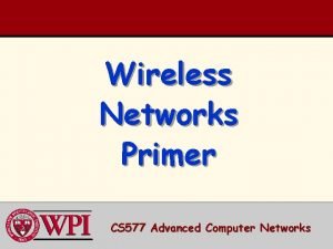 Wireless Networks Primer CS 577 Advanced Computer Networks