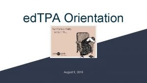 ed TPA Orientation August 9 2018 Key Takeaways