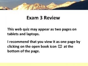 Exam 3 Review This web quiz may appear