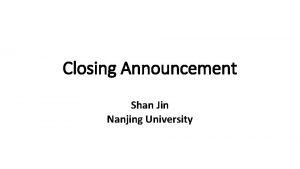 Closing Announcement Shan Jin Nanjing University A few