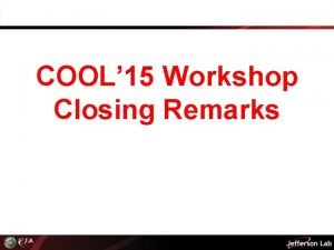 COOL 15 Workshop Closing Remarks Basic Facts Participants