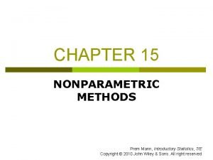 CHAPTER 15 NONPARAMETRIC METHODS Prem Mann Introductory Statistics
