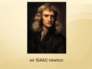 sir ISAAC newton Obsah Isaac Newton Detstvo ivot