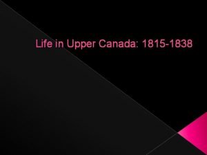 Life in Upper Canada 1815 1838 Life in