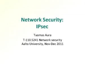 Network Security IPsec Tuomas Aura T110 5241 Network