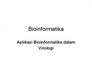 Bioinformatika Aplikasi Bioinformatika dalam Virologi Contents Klasifikasi virus