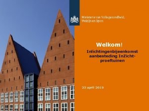 Welkom Inlichtingenbijeenkomst aanbesteding In Zichtproeftuinen 23 april 2019