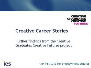 Creative Career Stories Further findings from the Creative