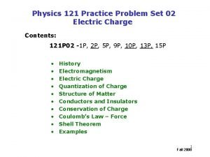 Physics 121 Practice Problem Set 02 Electric Charge