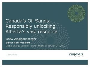 Canadas Oil Sands Responsibly unlocking Albertas vast resource