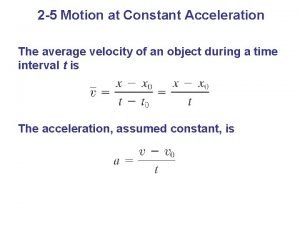 2 5 Motion at Constant Acceleration The average