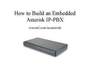 How to Build an Embedded Asterisk IPPBX rowetel