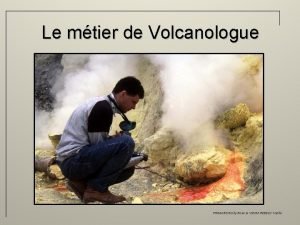 Le mtier de Volcanologue PRIMARD EmilyRose VIEIRA REBELO