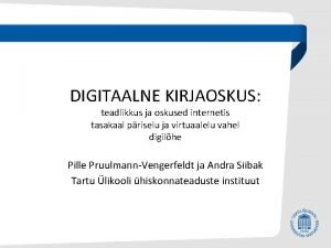 DIGITAALNE KIRJAOSKUS teadlikkus ja oskused internetis tasakaal priselu