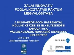 ZALAI INNOVATV FOGLALKOZTATSI PAKTUM MEGVALSTSA A MUNKAERPIACON HTRNNYAL