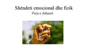 Shndeti emocional dhe fizik Pirja e duhanit Duhani