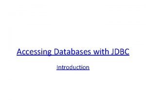 Accessing Databases with JDBC Introduction Introdution A database