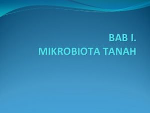 BAB I MIKROBIOTA TANAH Mikrobiota Mikrobiota 0 2