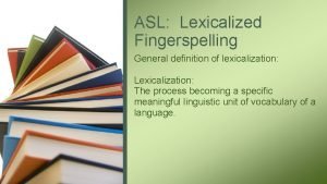 Examples of lexicalized fingerspelling