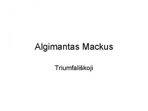 Algimantas Mackus Triumfalikoji Algimantas Mackus pasirainjo A Audrius