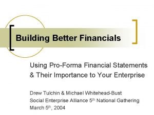 Building Better Financials Using ProForma Financial Statements Their