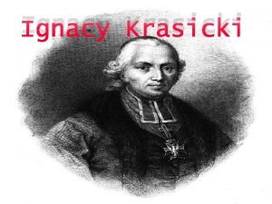 Ignacy Krasicki Ur 1735 zm 1801 Ignacy Krasicki