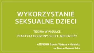 WYKORZYSTANIE SEKSUALNE DZIECI TEORIA W PIGUCE PRAKTYKA OCHRONY