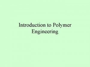 Introduction to Polymer Engineering What is polymer A