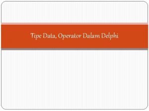 Tipe Data Operator Dalam Delphi Tipe data Integer