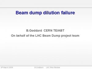 Beam dump dilution failure B Goddard CERN TEABT