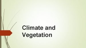 Climate and Vegetation Equatorial climate Many regions close