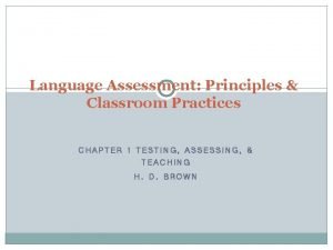 Language assessment principles and classroom practices
