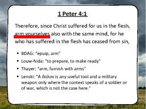 1 Peter 4 1 Therefore since Christ suffered