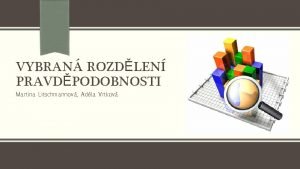 VYBRAN ROZDLEN PRAVDPODOBNOSTI Martina Litschmannov Adla Vrtkov Opakovn