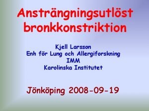 Anstrngningsutlst bronkkonstriktion Kjell Larsson Enh fr Lung och