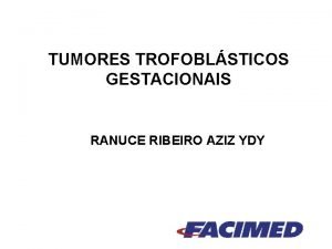 TUMORES TROFOBLSTICOS GESTACIONAIS RANUCE RIBEIRO AZIZ YDY TUMORES