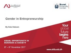 Gender in Entrepreneurship By Hala Hatoum EQUAL OPPORTUNITY