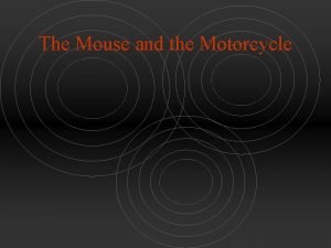 Mouse and the motorcycle questions