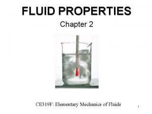 FLUID PROPERTIES Chapter 2 CE 319 F Elementary