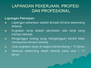 LAPANGAN PEKERJAAN PROFESI DAN PROFESIONAL Lapangan Pekerjaan u