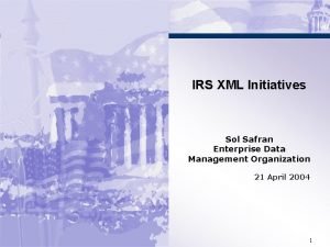 IRS XML Initiatives Sol Safran Enterprise Data Management