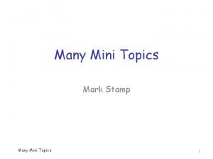 Many Mini Topics Mark Stamp Many Mini Topics