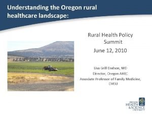 Understanding the Oregon rural healthcare landscape Rural Health