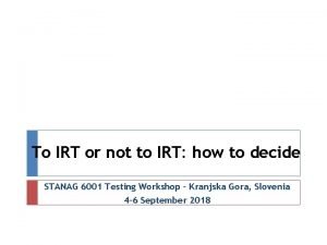 To IRT or not to IRT how to