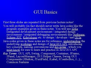 GUI Basics First three slides are repeated from