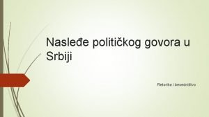 Naslee politikog govora u Srbiji Retorika i besednitvo